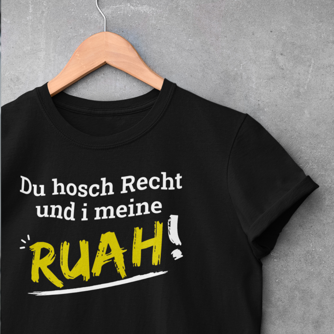 Du hosch Recht und i meine Ruah - Damenshirt Premium