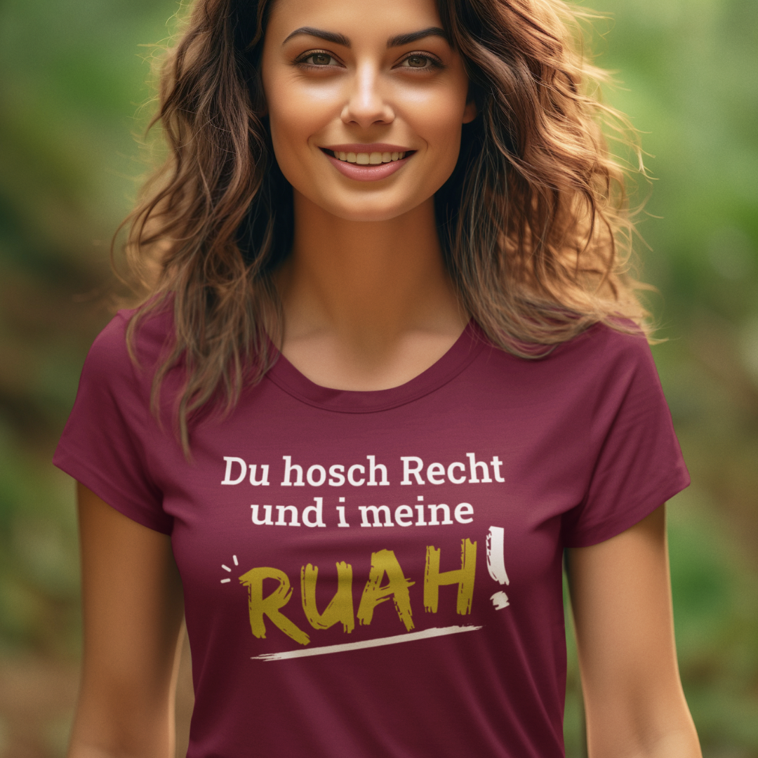 Du hosch Recht und i meine Ruah - Damenshirt Premium