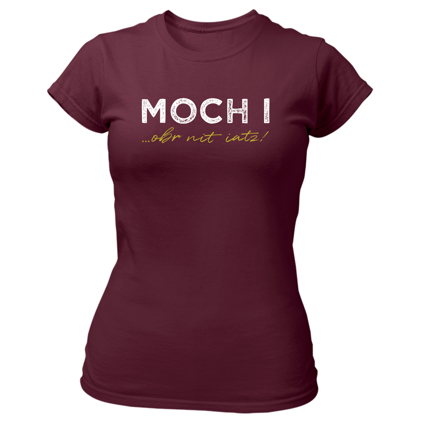 Moch i, obr nit iatz - Damenshirt Premium