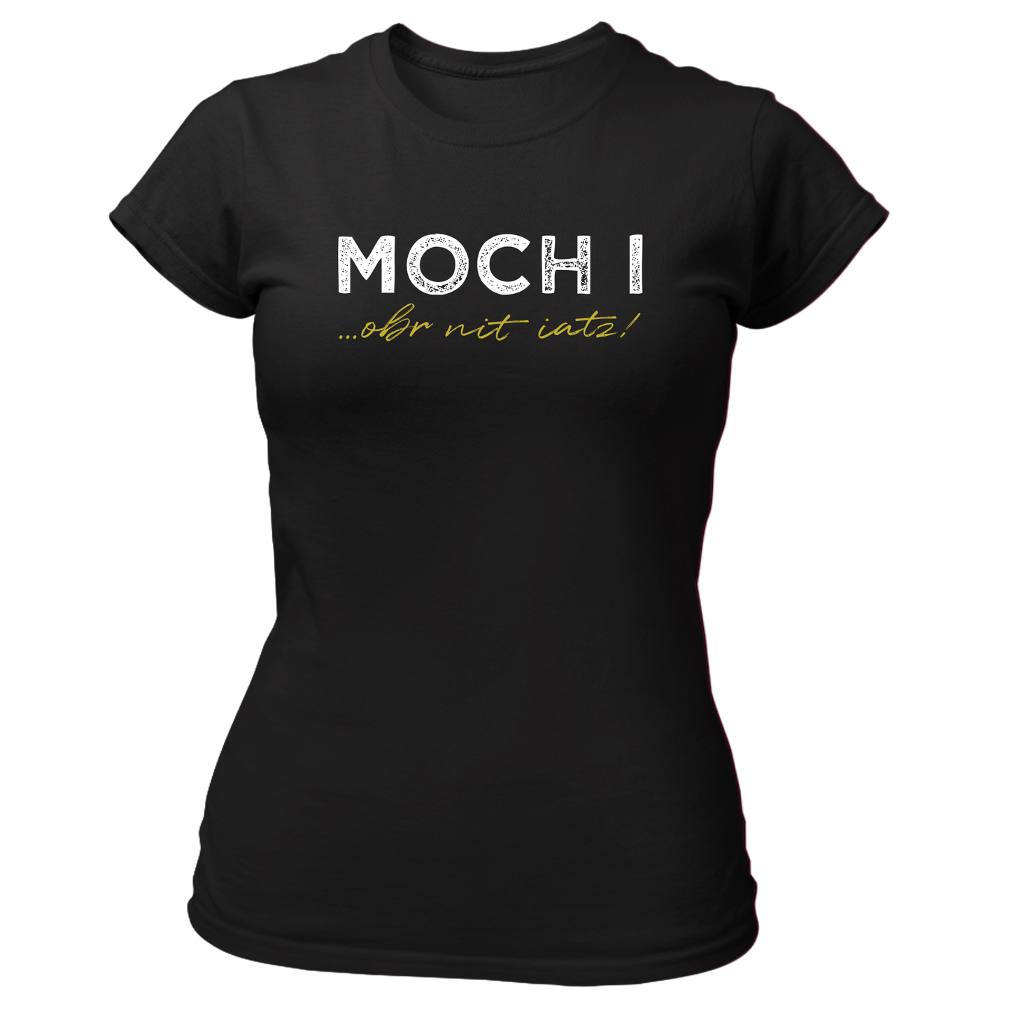 Moch i, obr nit iatz - Damenshirt Premium