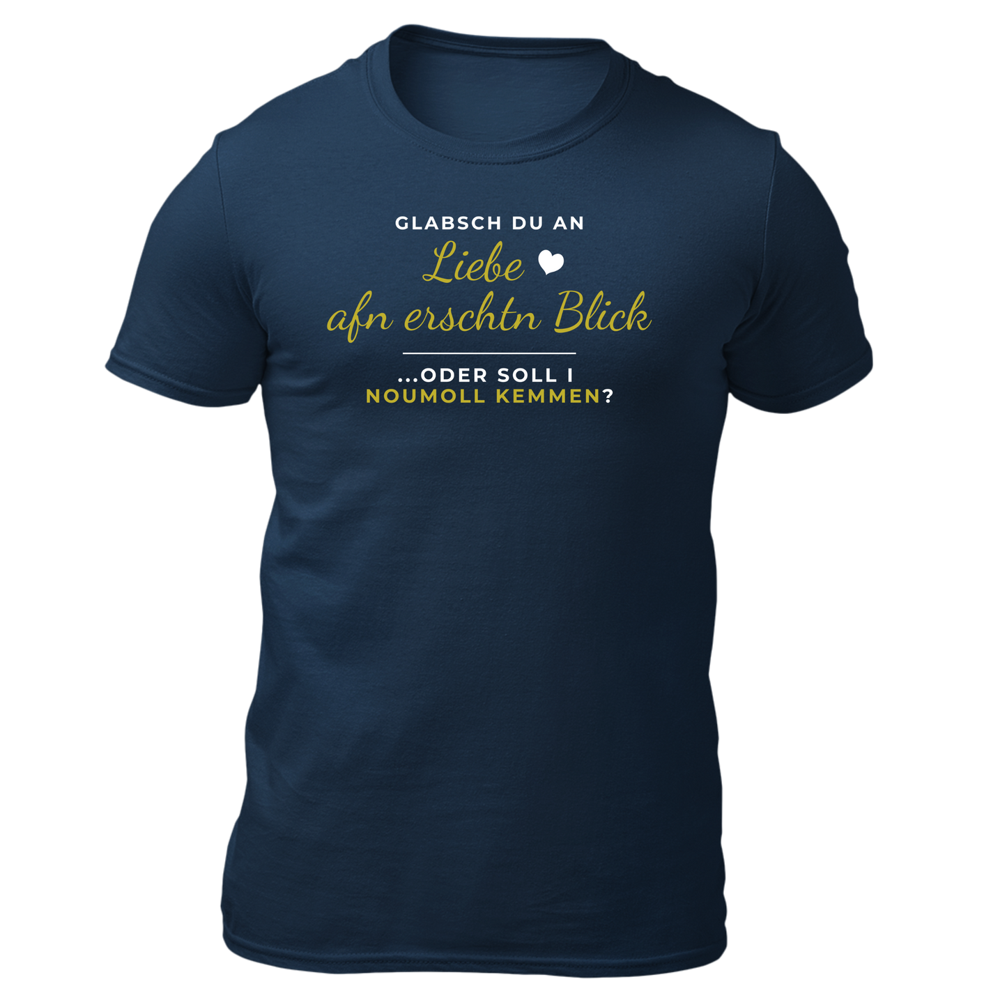Glabsch du an Liebe afn erschtn Blick - Unisex Shirt Premium