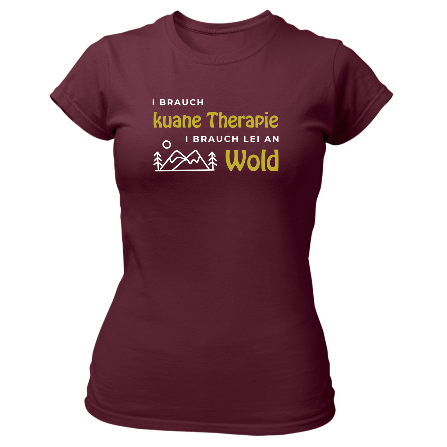 I brauch kuane Thearpie, i brauch lei an Wold - Damenshirt Premium