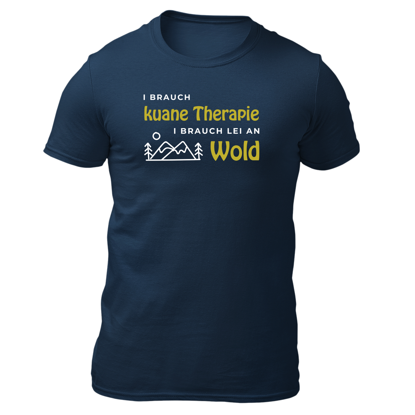 I brauch kuane Thearpie, i brauch lei an Wold - Unisex Shirt Premium