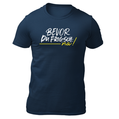 Bevor du frogsch, na! - Unisex Shirt Premium