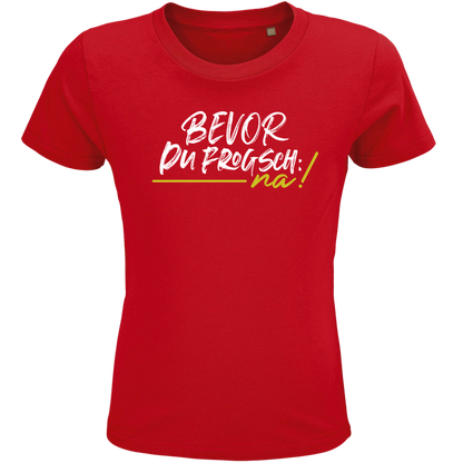 Bevor du frogsch, na - Kindershirt Premium