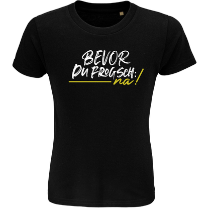 Bevor du frogsch, na - Kindershirt Premium