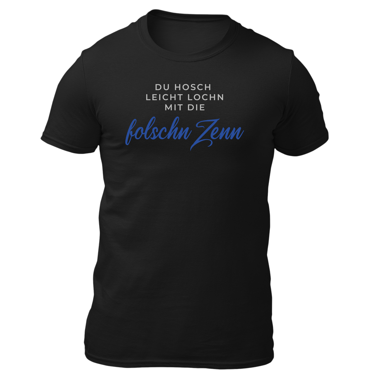 Du hosch leicht lochn mit die folschn Zenn - Unisex Shirt Premium