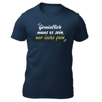 Gemiatlich muas es sein - Unisex Shirt Premium