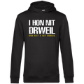 I hon nit drweil und hat a nit drweil - Unisex Hoodie Premium