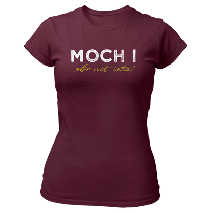 Moch i, obr nit iatz - Damenshirt Premium