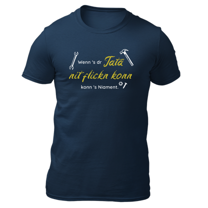 Wenns dr Tata nit flickn konn - Unisex Shirt Premium