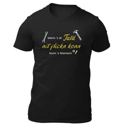 Wenns dr Tata nit flickn konn - Unisex Shirt Premium