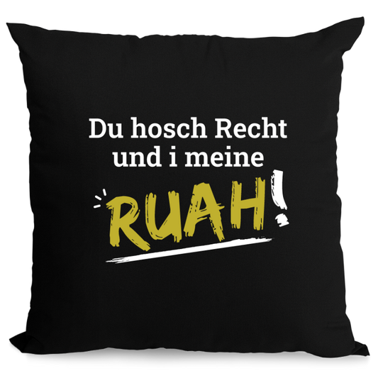 Du hosch Recht und i meine Ruah - Zirbenkissen