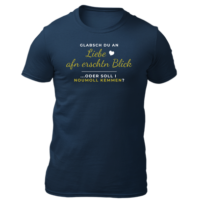 Glabsch du an Liebe afn erschtn Blick - Unisex Shirt Premium