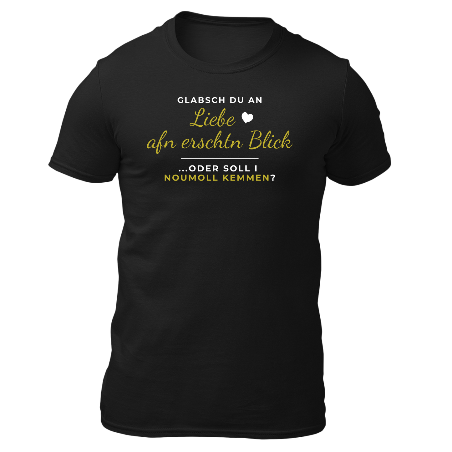 Glabsch du an Liebe afn erschtn Blick - Unisex Shirt Premium