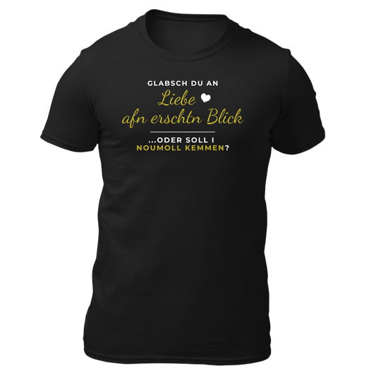 Glabsch du an Liebe afn erschtn Blick - Unisex Shirt Premium
