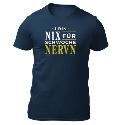 I bin nix fir schwoche Nervn - Unisex Shirt Premium