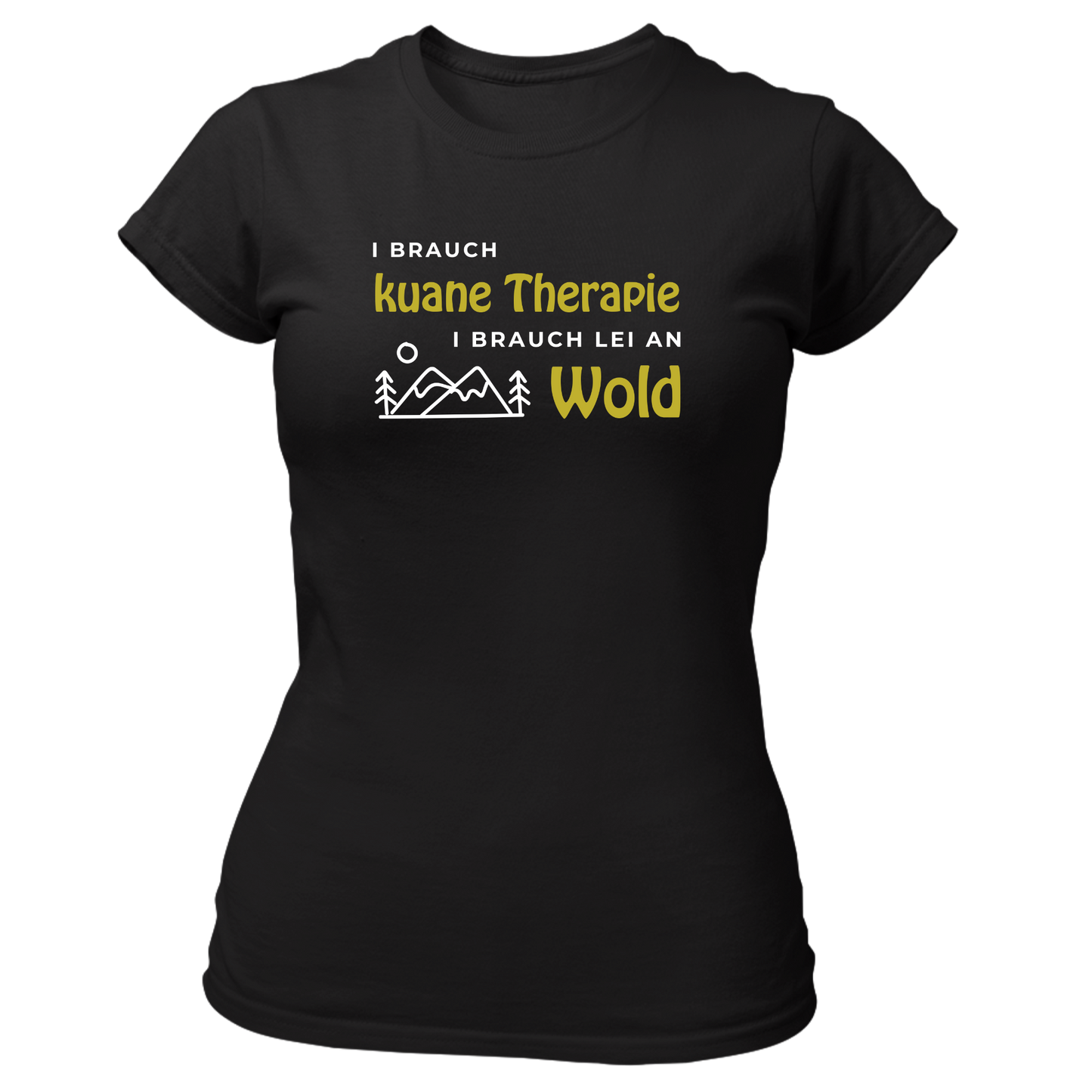 I brauch kuane Thearpie, i brauch lei an Wold - Damenshirt Premium