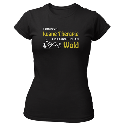 I brauch kuane Thearpie, i brauch lei an Wold - Damenshirt Premium