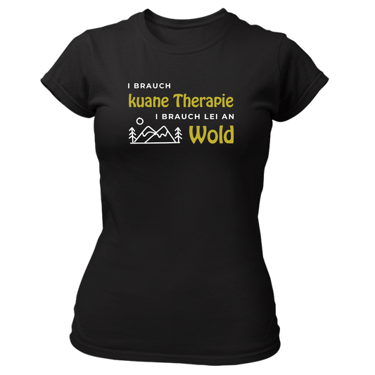 I brauch kuane Thearpie, i brauch lei an Wold - Damenshirt Premium