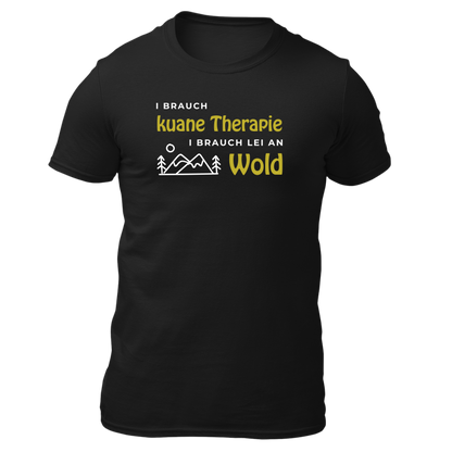 I brauch kuane Thearpie, i brauch lei an Wold - Unisex Shirt Premium