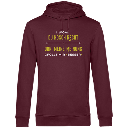 I woaß du hosch recht, obr meine Meinung gfollt mir besser - Unisex Hoodie Premium