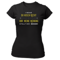 I woaß du hosch recht, obr meine Meinung gfollt mir besser - Damenshirt Premium