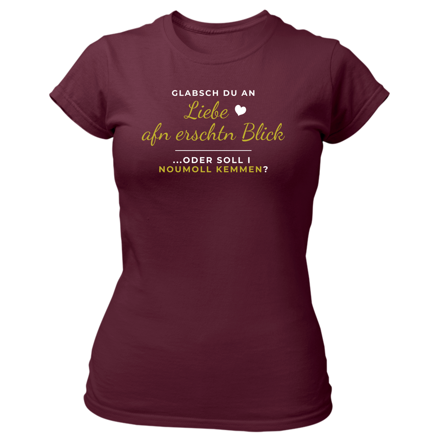 Glabsch du an Liebe afn erschtn Blick - Damenshirt Premium