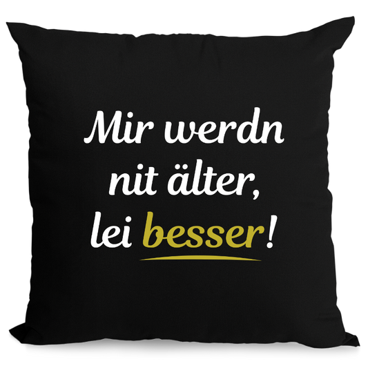 Mir werdn nit älter, lei besser - Zirbenkissen