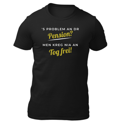 's Problem an dr Pension? - Unisex Shirt Premium