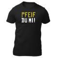 Pfeif du mi!- Unisex Shirt Premium