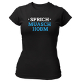 Sprich muasch hobm - Damenshirt Premium