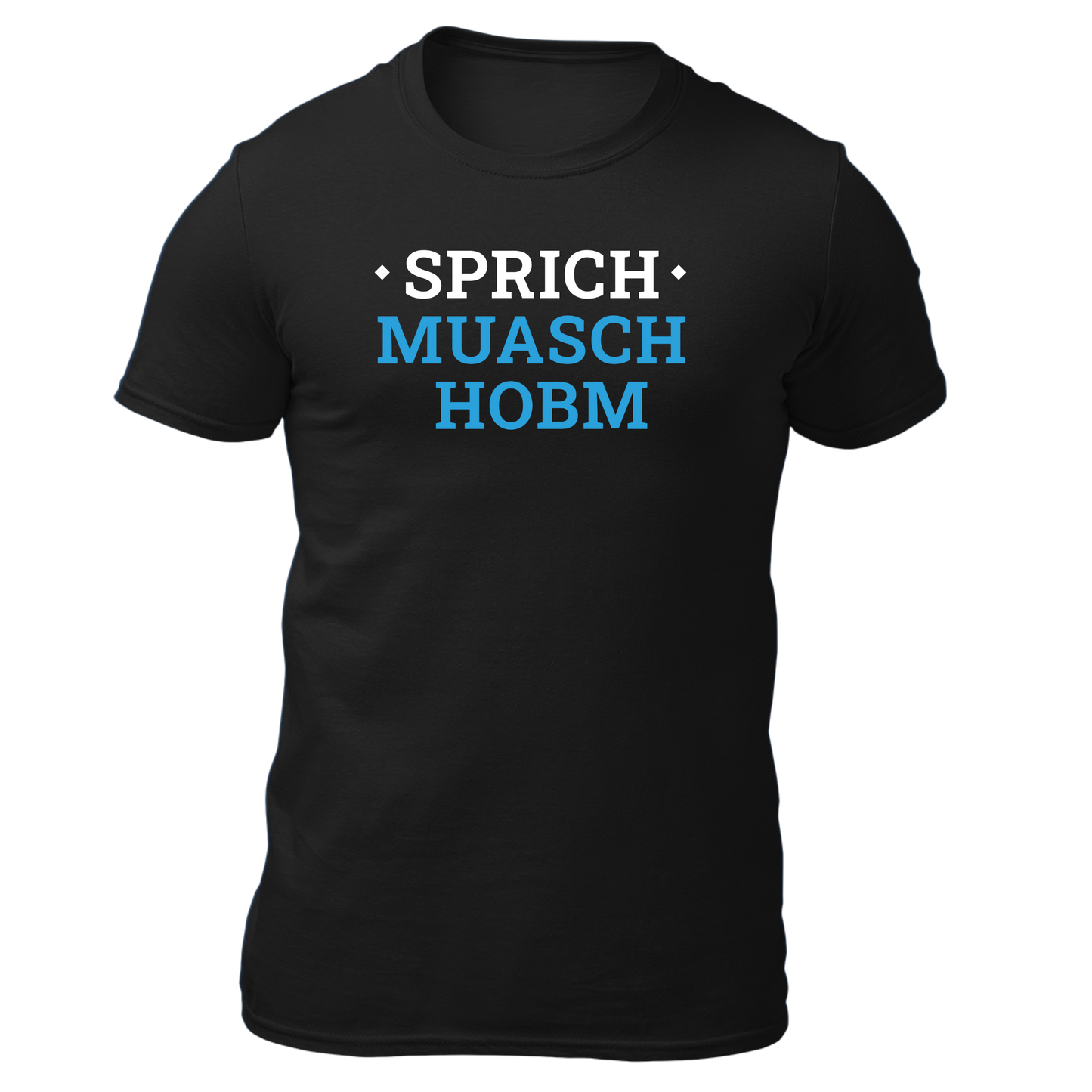 Sprich muasch hobm - Unisex Shirt Premium